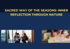 Sacred Way of the Seasons: Inner Reflection Through Nature