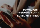 How Udyam Registration Can Help During Financial Crisis