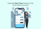 Essential Uber Clone Features That Drive Startup Success