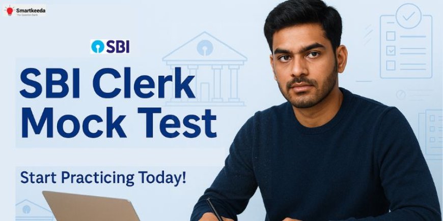 SBI Clerk Mock Test: The Smartest Way to Practice in 2025